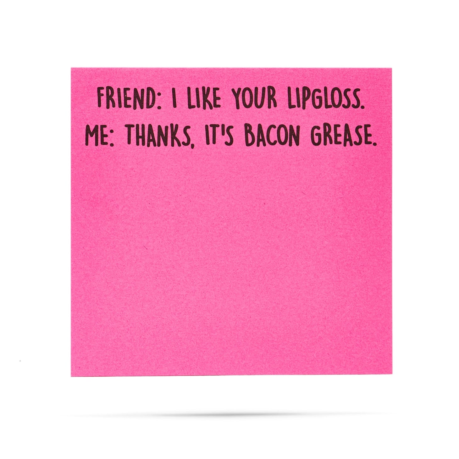 I Like Your Lipgloss, It's Bacon Grease | Sticky Notes