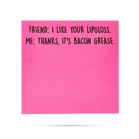 I Like Your Lipgloss, It's Bacon Grease | Sticky Notes